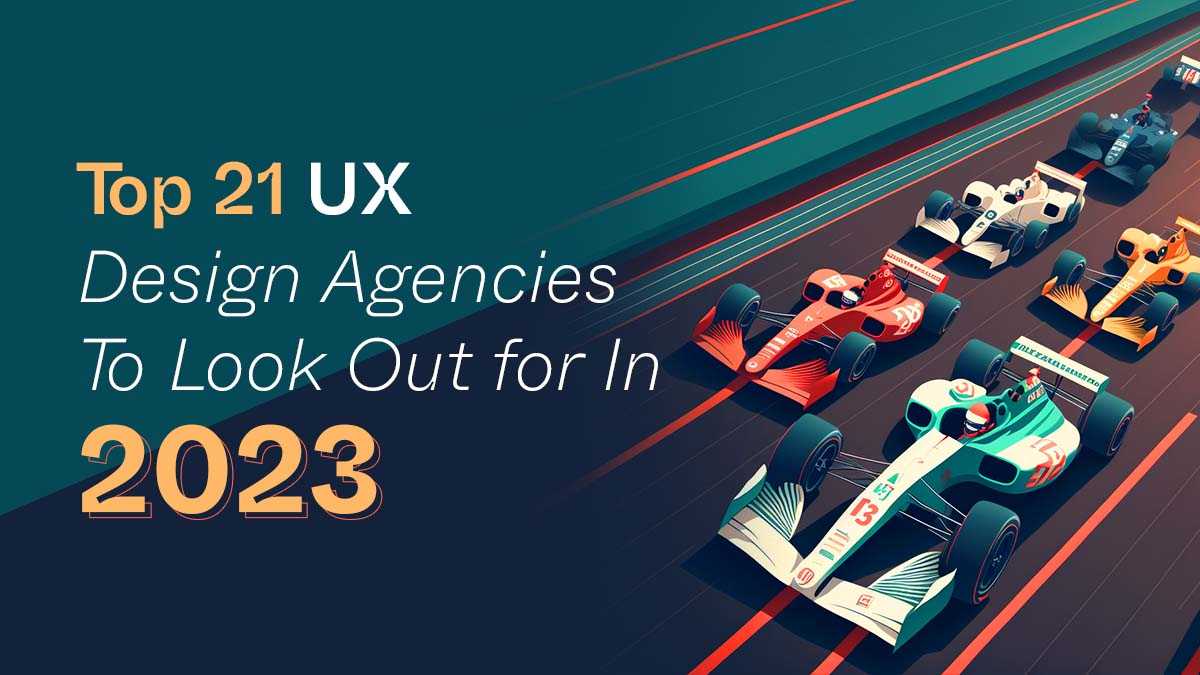 Top 21 UX Design Agencies to Look Out For in 2023