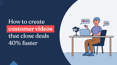 How to create customer videos that close deals 40 % faster