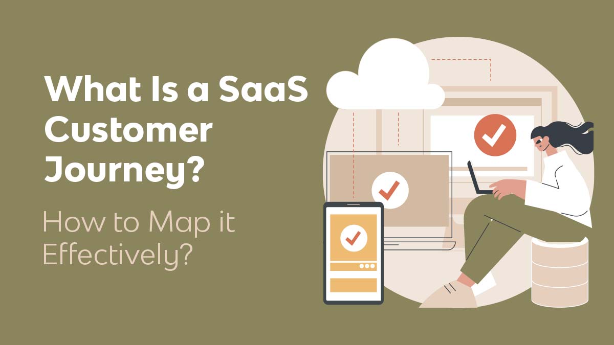 What Is a SaaS Customer Journey? How to Map it Effectively?