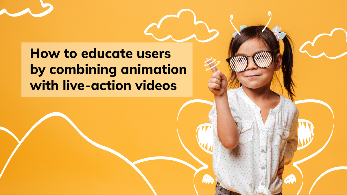 How to Educate Users by Combining Animation With Live-Action Videos