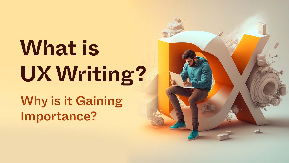 What Is UX Writing? Why Is It Gaining Importance?