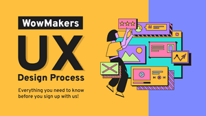 WowMakers UX Design Process: Everything You Need To Know Before You Signup