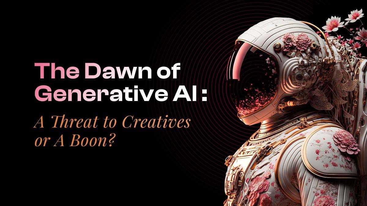 Blog: The Dawn of Generative AI: A Threat to Creatives or A Boon?