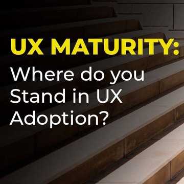 UX Maturity: Where do You Stand in UX Adoption